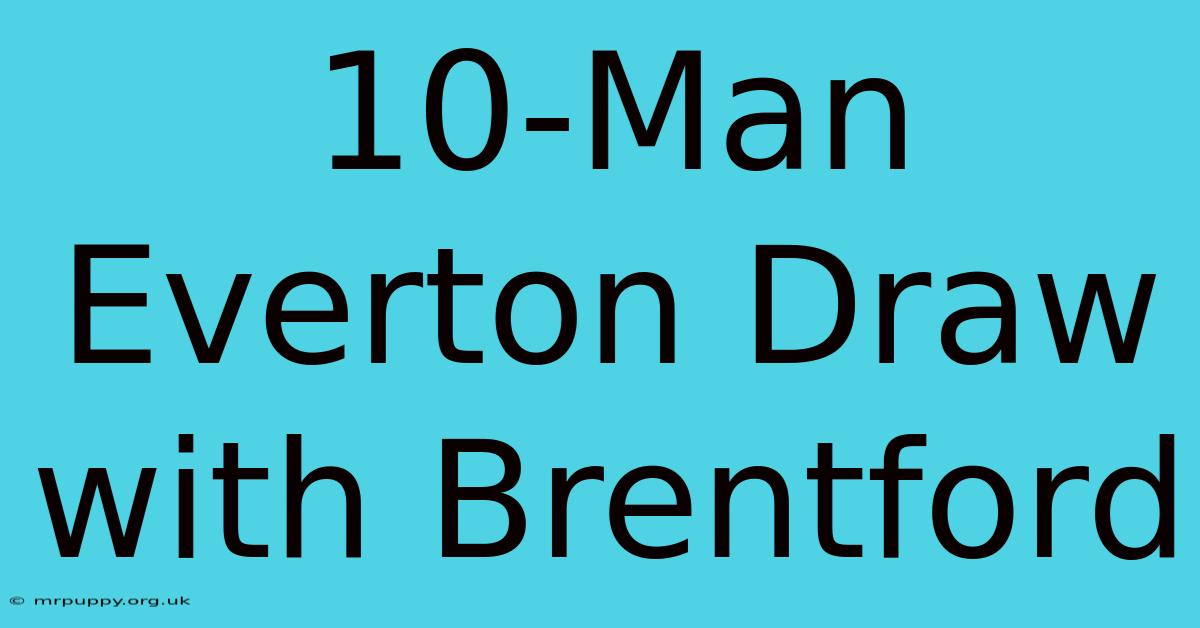 10-Man Everton Draw With Brentford