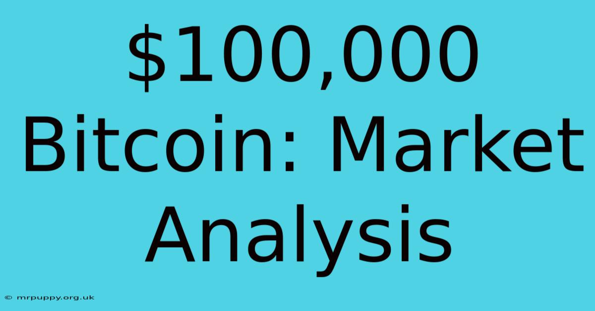 $100,000 Bitcoin: Market Analysis