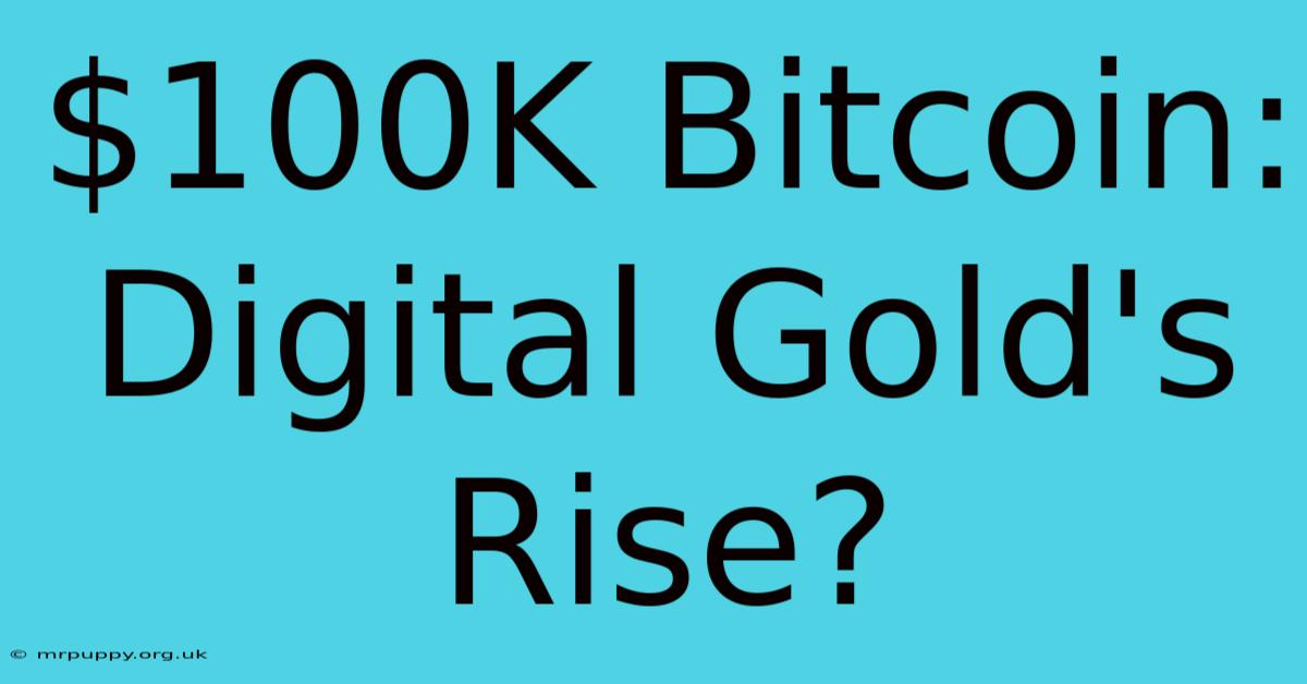 $100K Bitcoin: Digital Gold's Rise?