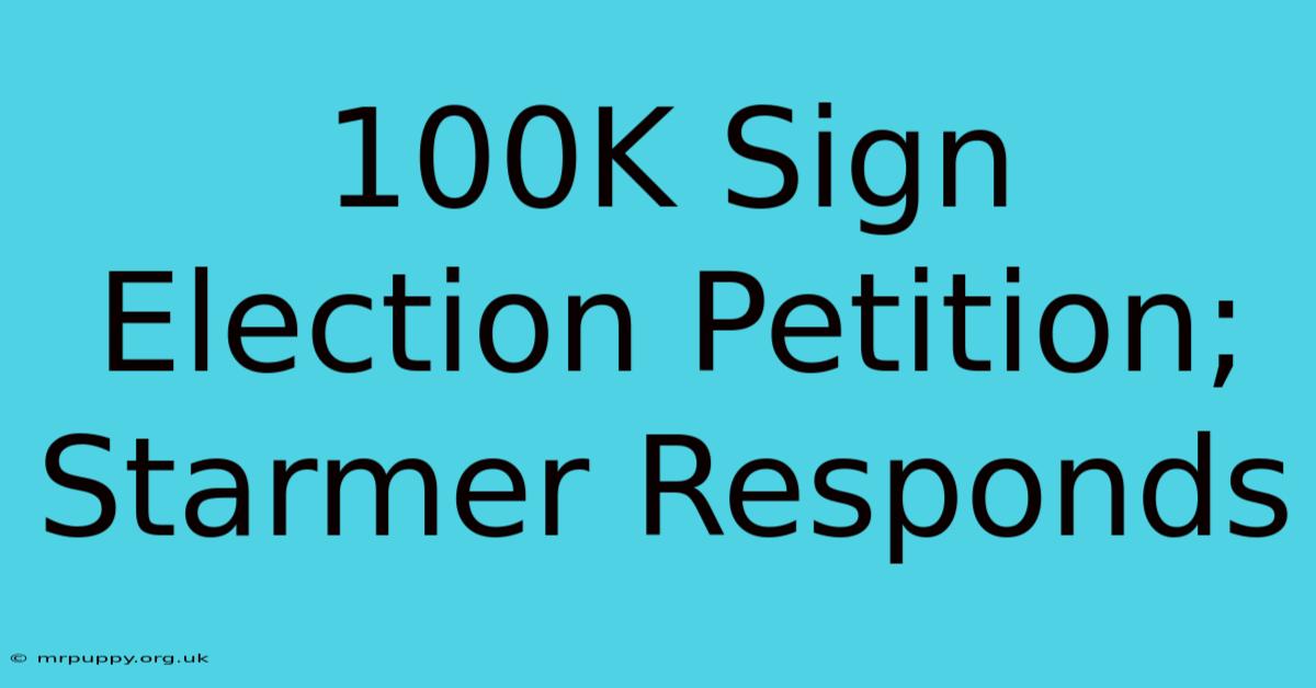 100K Sign Election Petition; Starmer Responds