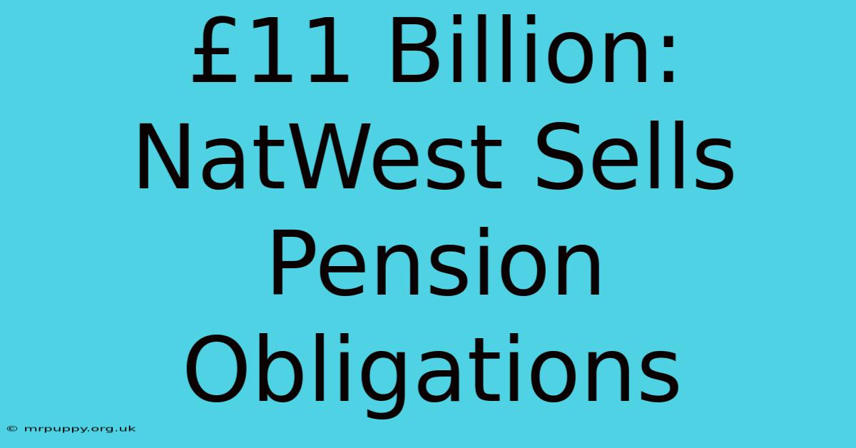 £11 Billion: NatWest Sells Pension Obligations 