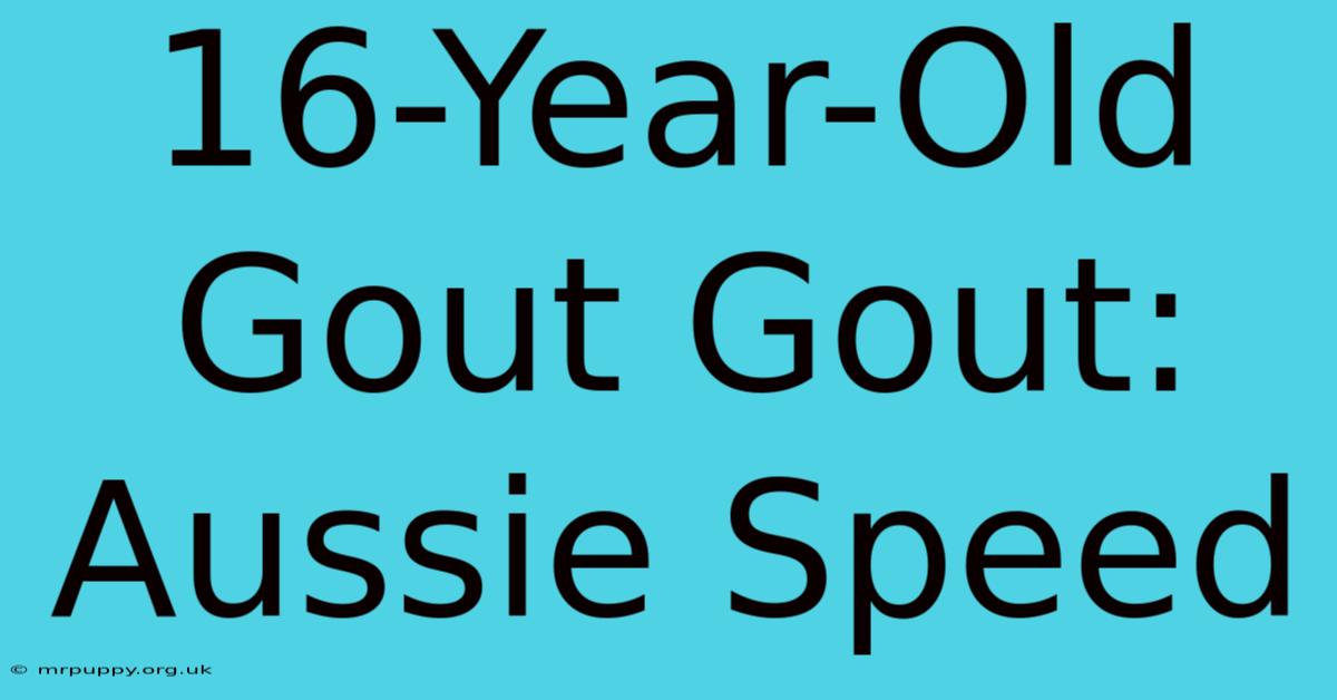 16-Year-Old Gout Gout: Aussie Speed