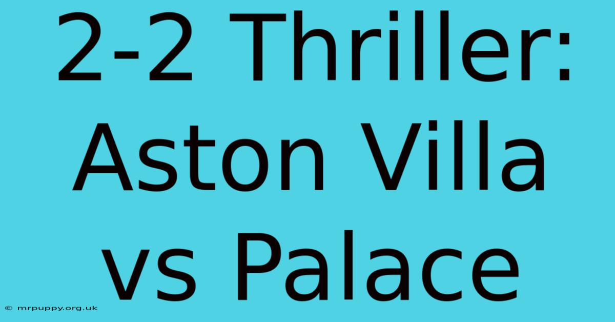 2-2 Thriller: Aston Villa Vs Palace