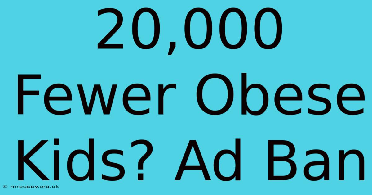 20,000 Fewer Obese Kids? Ad Ban