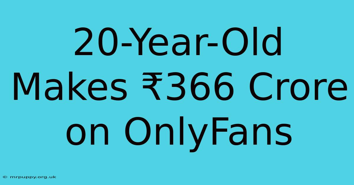 20-Year-Old Makes ₹366 Crore On OnlyFans