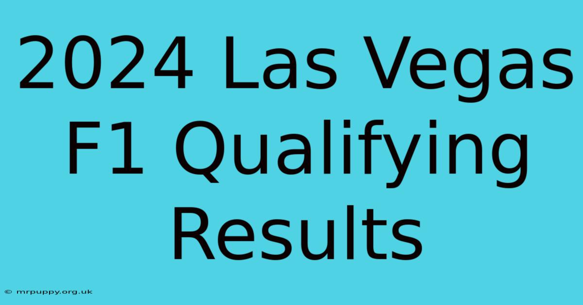 2024 Las Vegas F1 Qualifying Results