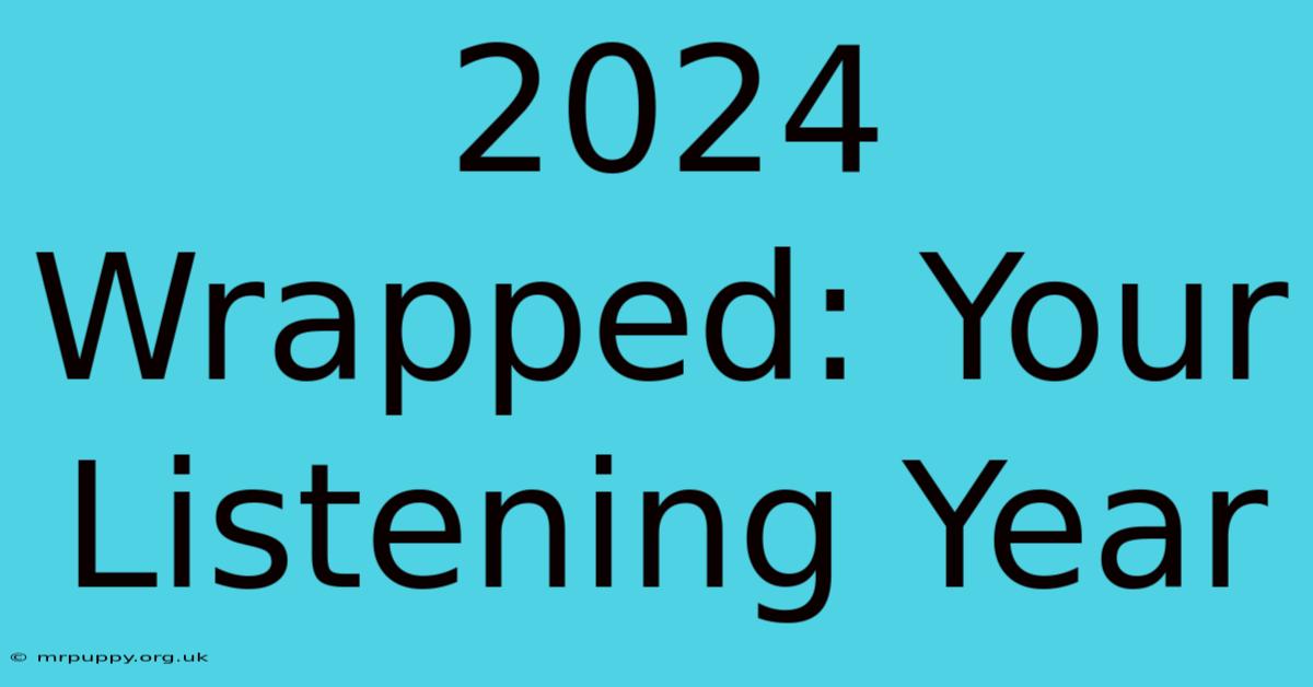 2024 Wrapped: Your Listening Year