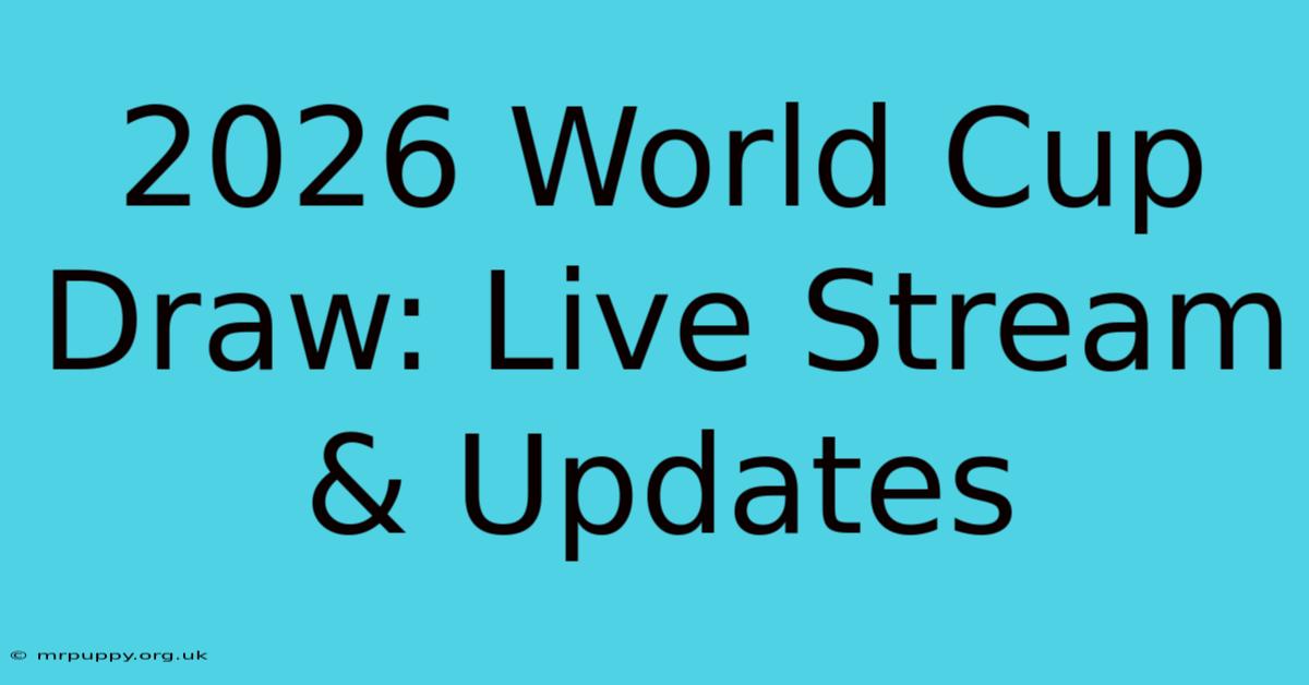 2026 World Cup Draw: Live Stream & Updates