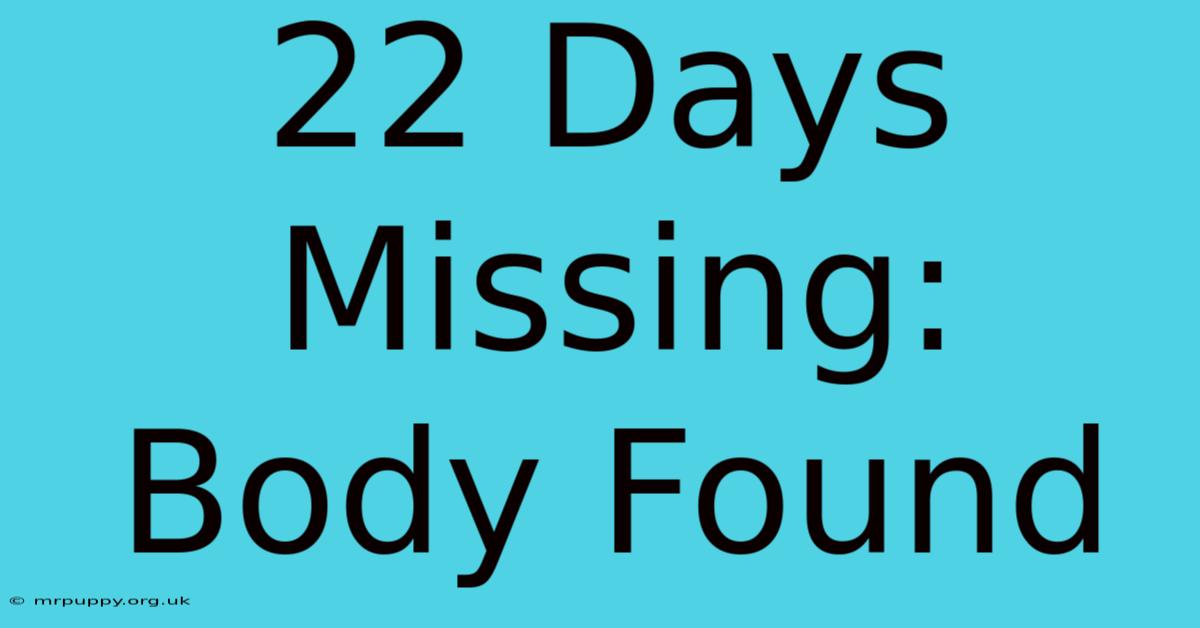 22 Days Missing: Body Found