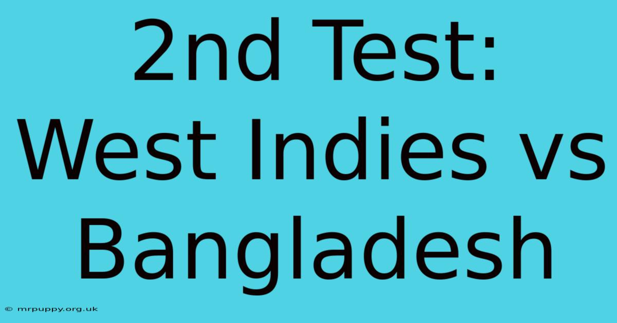 2nd Test: West Indies Vs Bangladesh