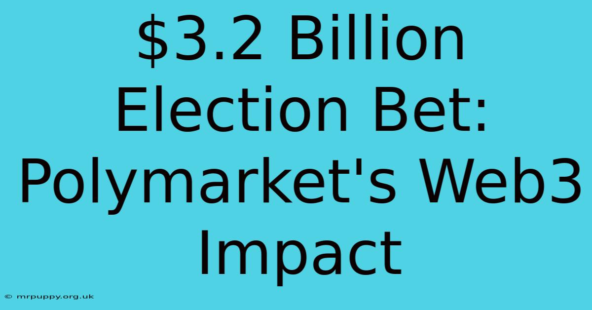 $3.2 Billion Election Bet: Polymarket's Web3 Impact