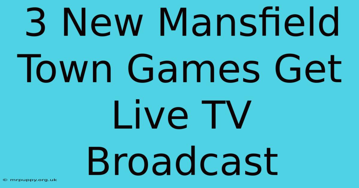 3 New Mansfield Town Games Get Live TV Broadcast 