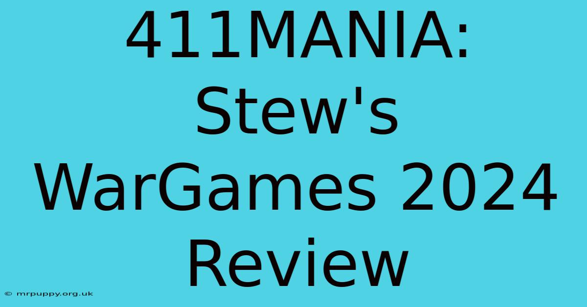 411MANIA: Stew's WarGames 2024 Review