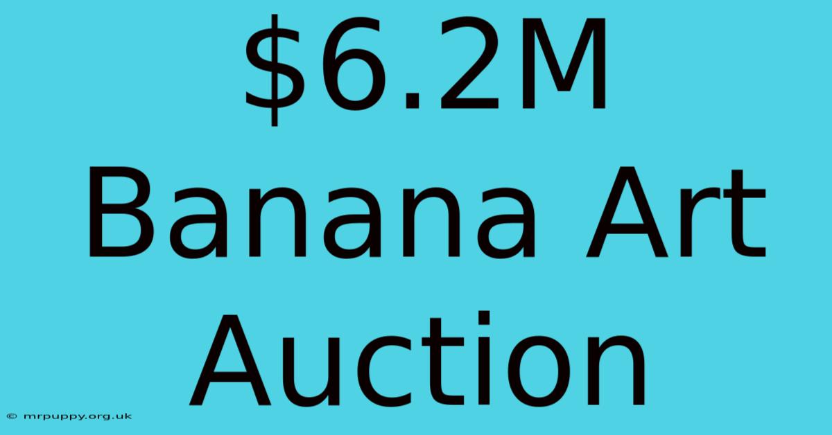 $6.2M Banana Art Auction