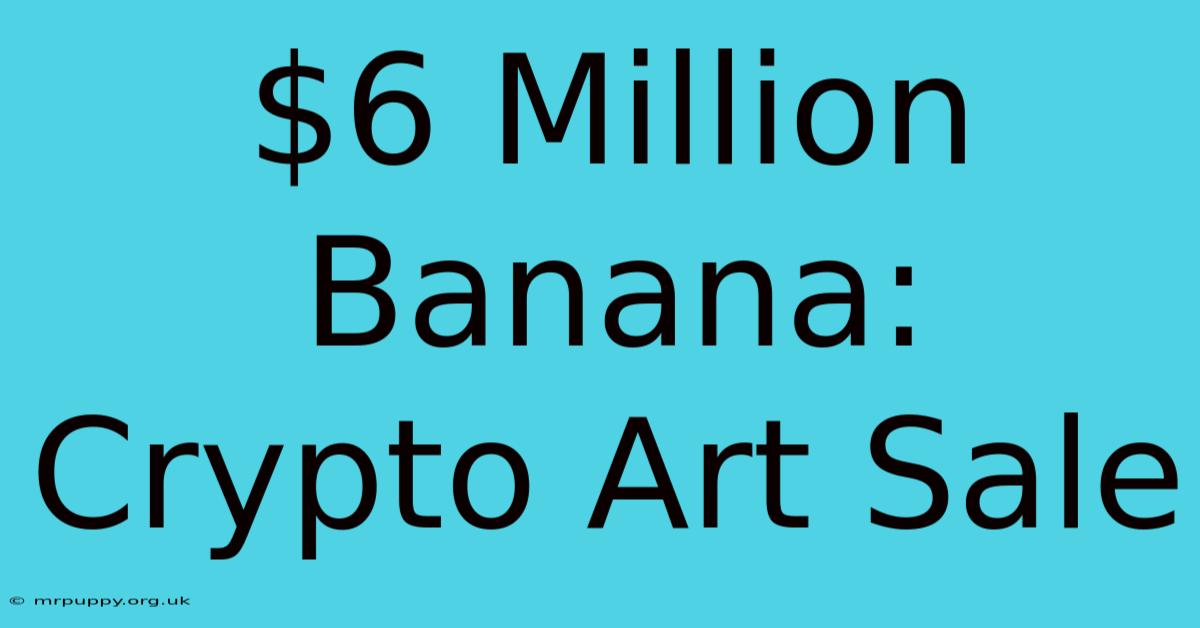 $6 Million Banana: Crypto Art Sale