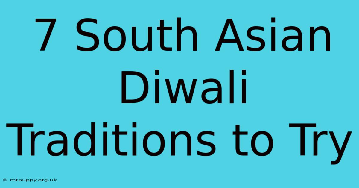 7 South Asian Diwali Traditions To Try