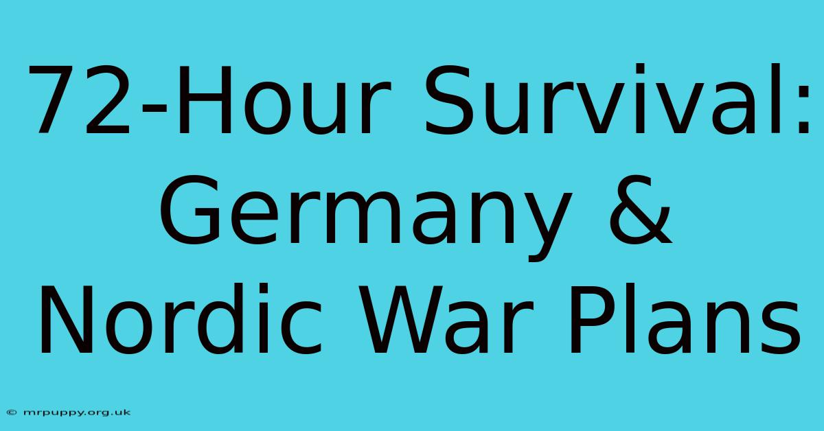 72-Hour Survival: Germany & Nordic War Plans