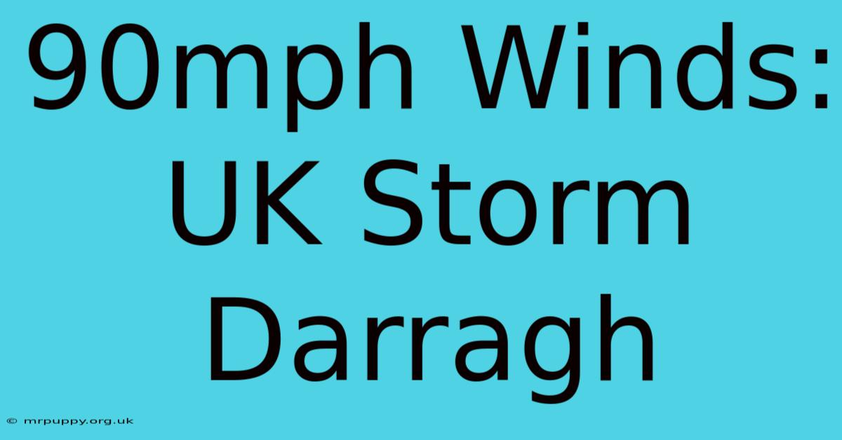 90mph Winds: UK Storm Darragh