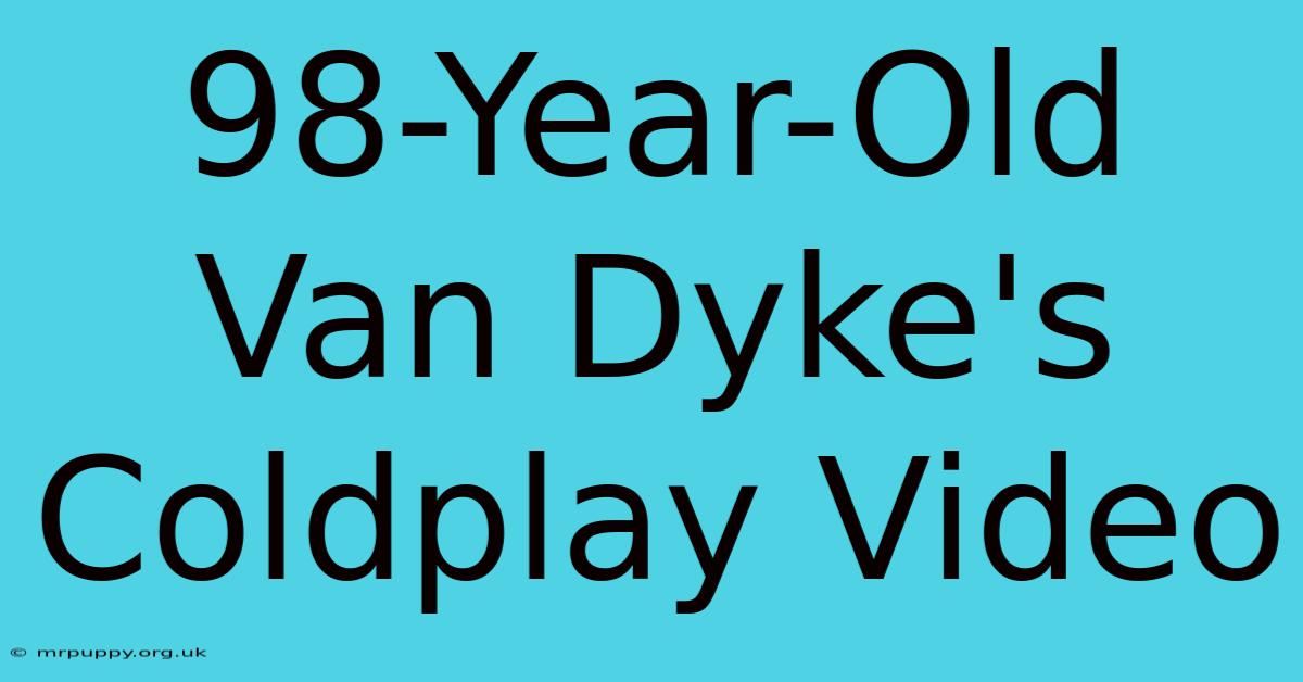 98-Year-Old Van Dyke's Coldplay Video