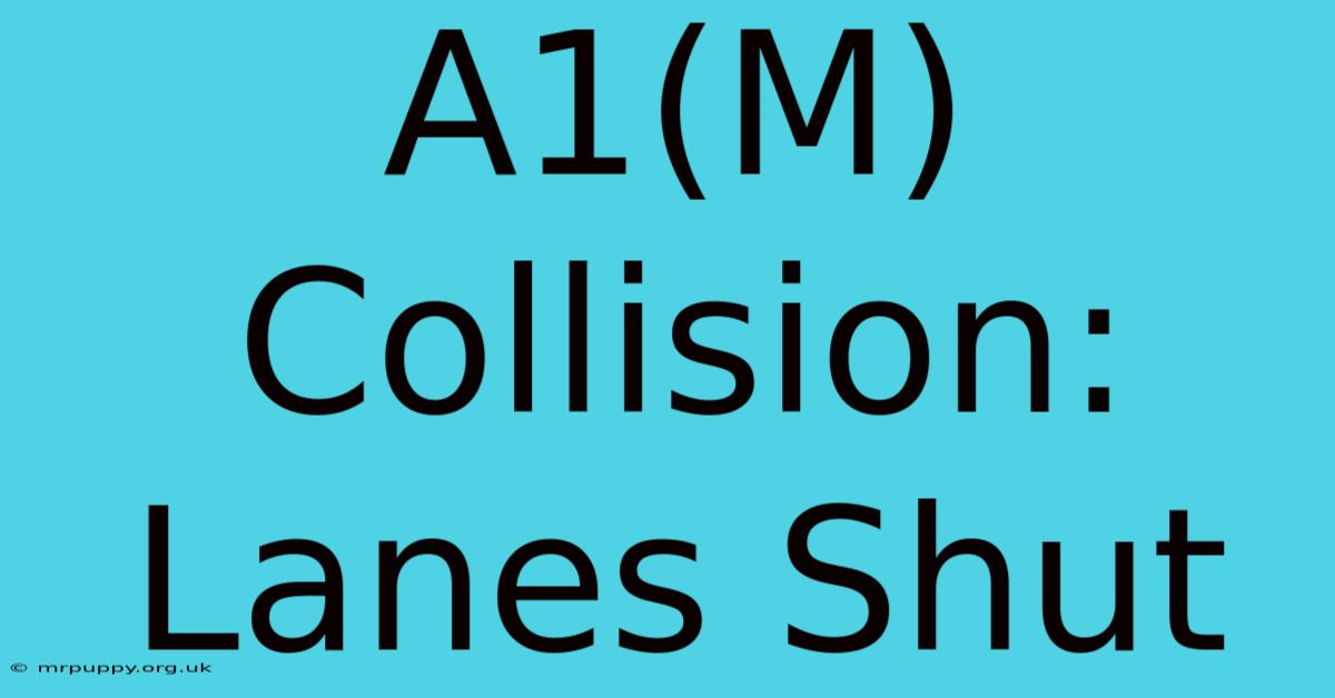 A1(M) Collision: Lanes Shut