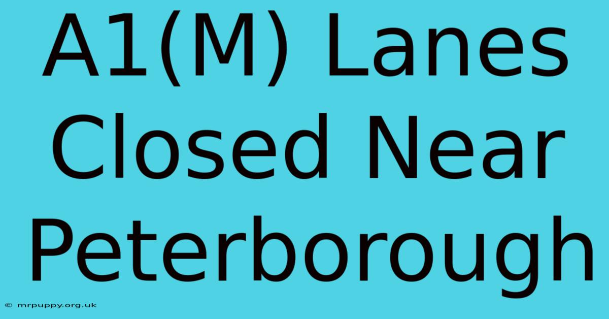 A1(M) Lanes Closed Near Peterborough