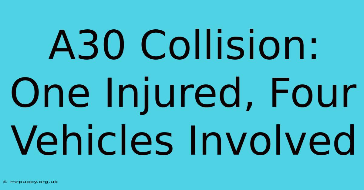 A30 Collision: One Injured, Four Vehicles Involved