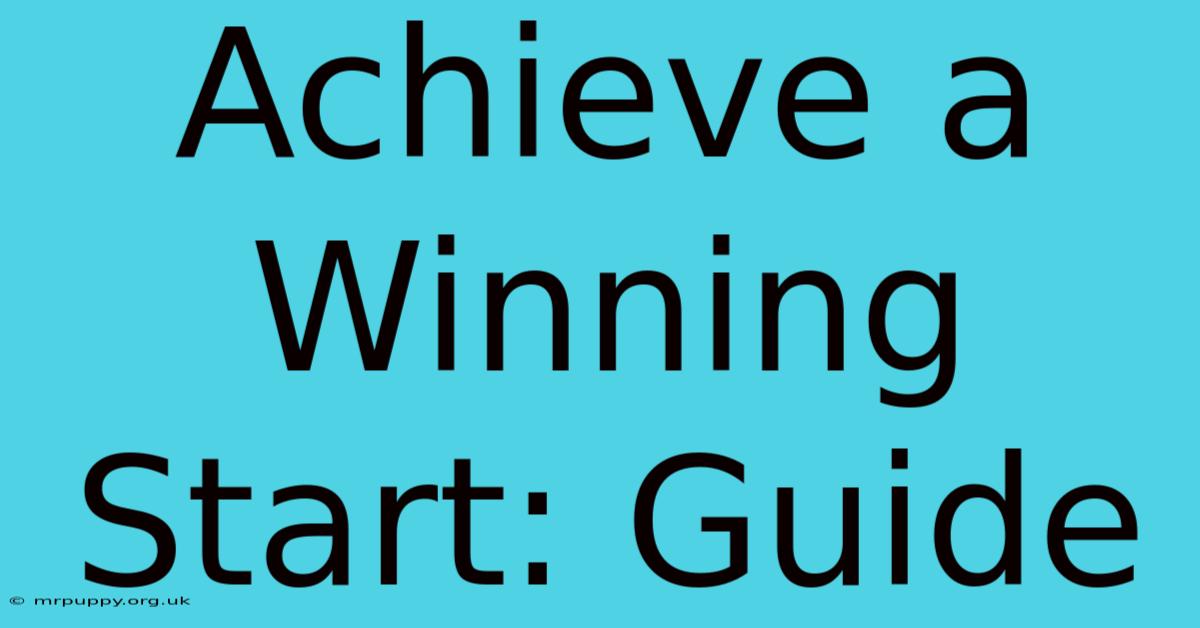 Achieve A Winning Start: Guide