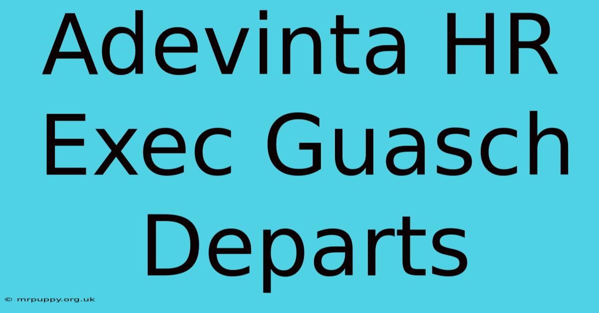 Adevinta HR Exec Guasch Departs