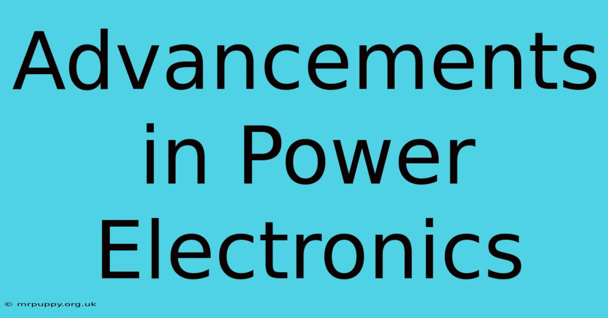 Advancements In Power Electronics