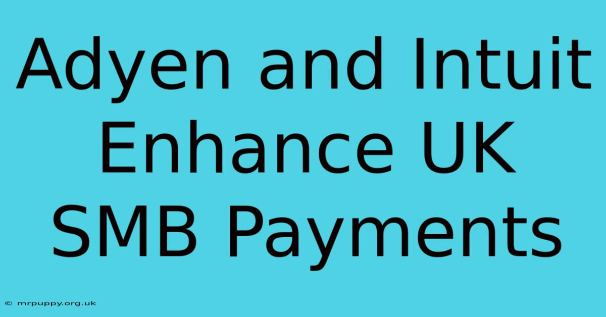 Adyen And Intuit Enhance UK SMB Payments