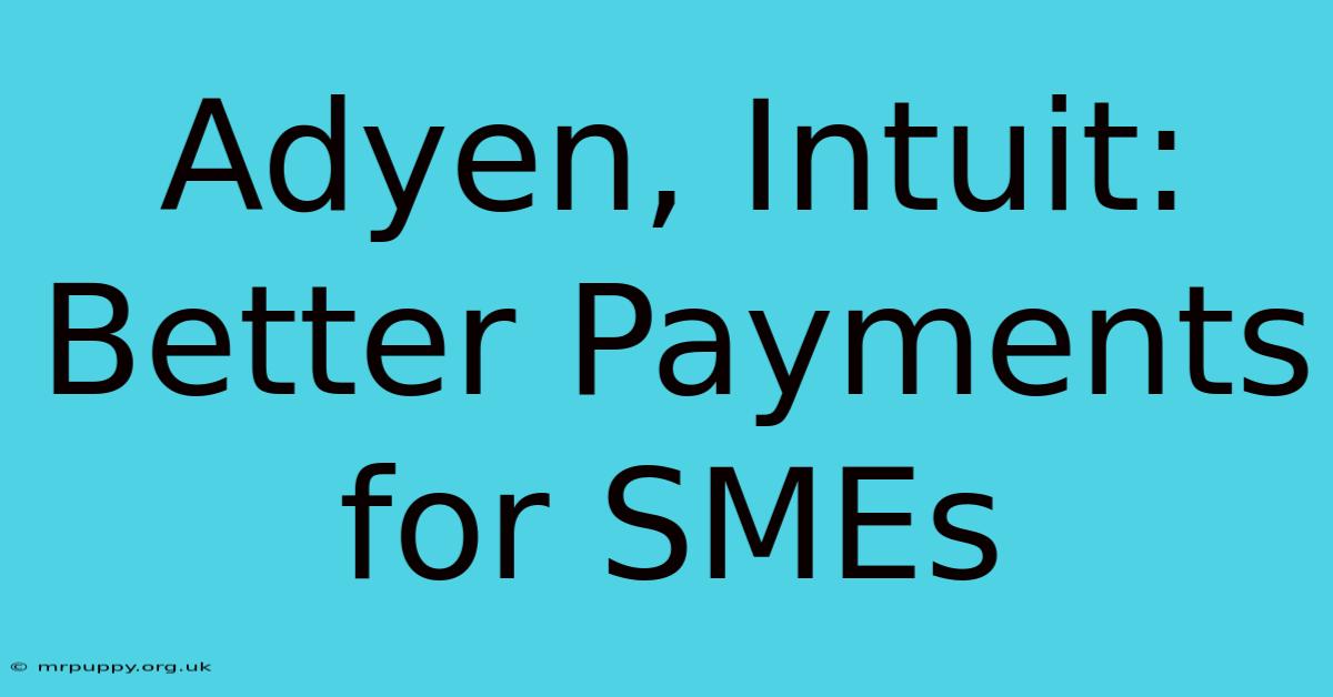 Adyen, Intuit: Better Payments For SMEs