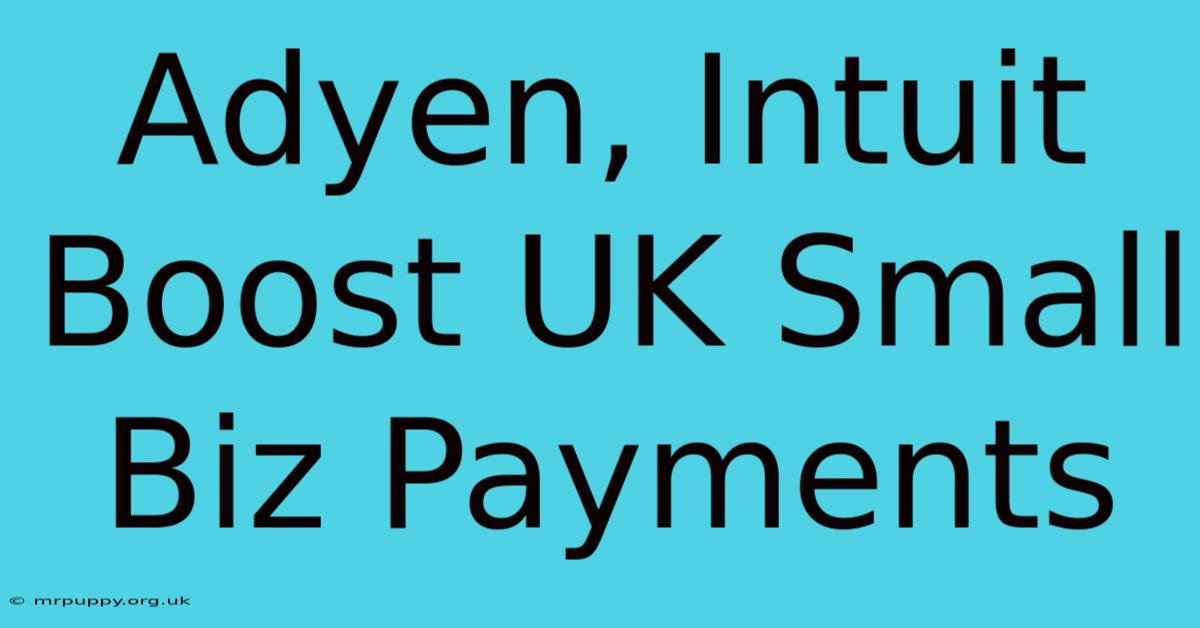 Adyen, Intuit Boost UK Small Biz Payments