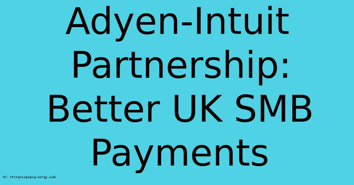 Adyen-Intuit Partnership: Better UK SMB Payments