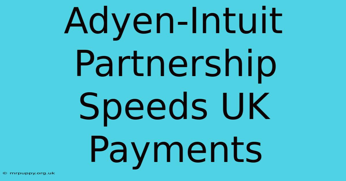 Adyen-Intuit Partnership Speeds UK Payments