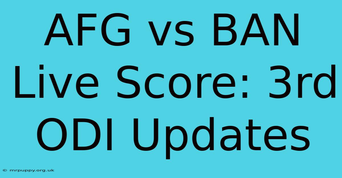 AFG Vs BAN Live Score: 3rd ODI Updates