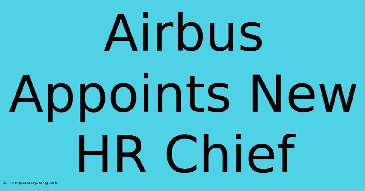 Airbus Appoints New HR Chief