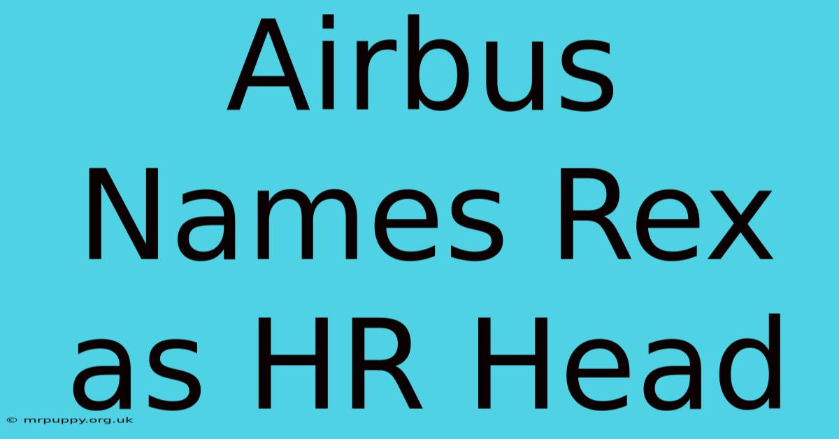 Airbus Names Rex As HR Head