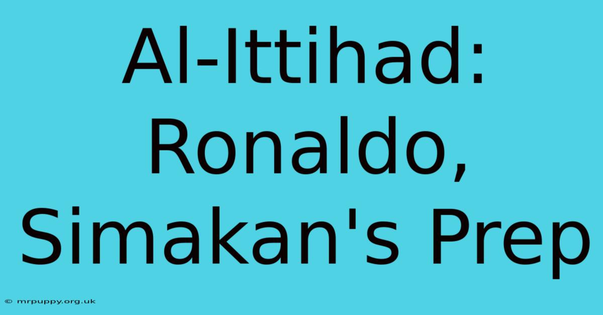 Al-Ittihad: Ronaldo, Simakan's Prep