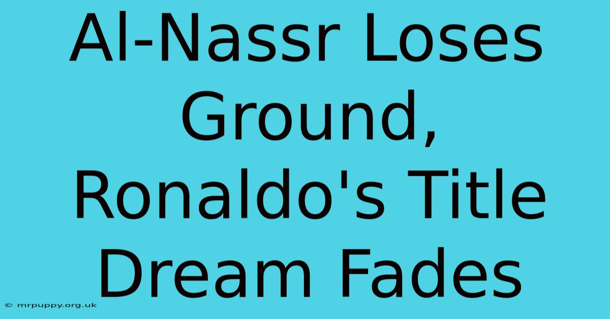 Al-Nassr Loses Ground, Ronaldo's Title Dream Fades