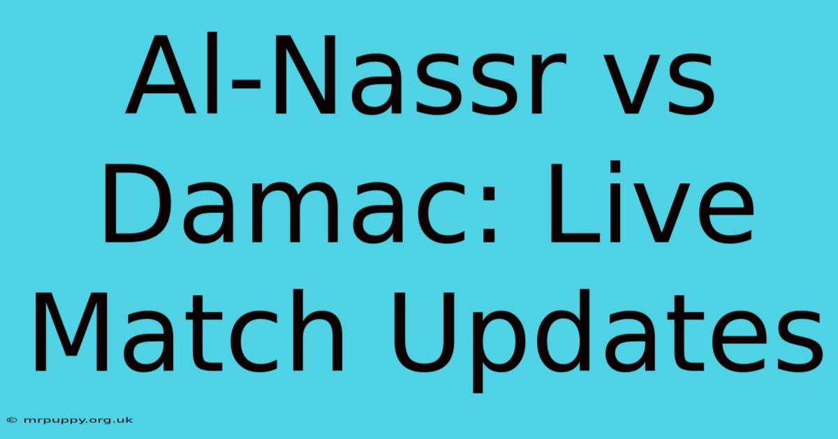 Al-Nassr Vs Damac: Live Match Updates