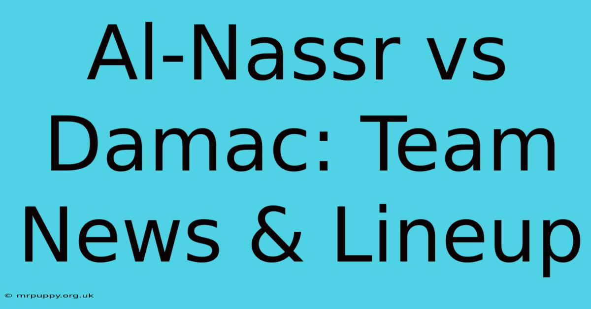 Al-Nassr Vs Damac: Team News & Lineup