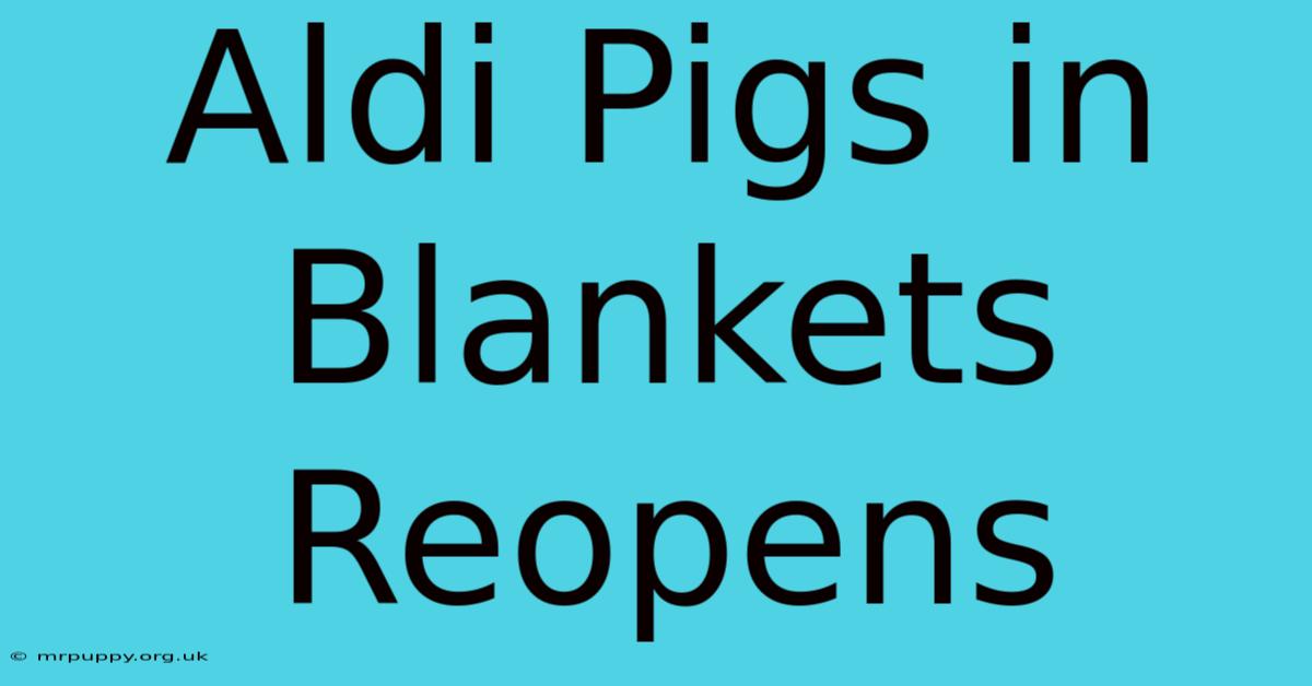 Aldi Pigs In Blankets Reopens