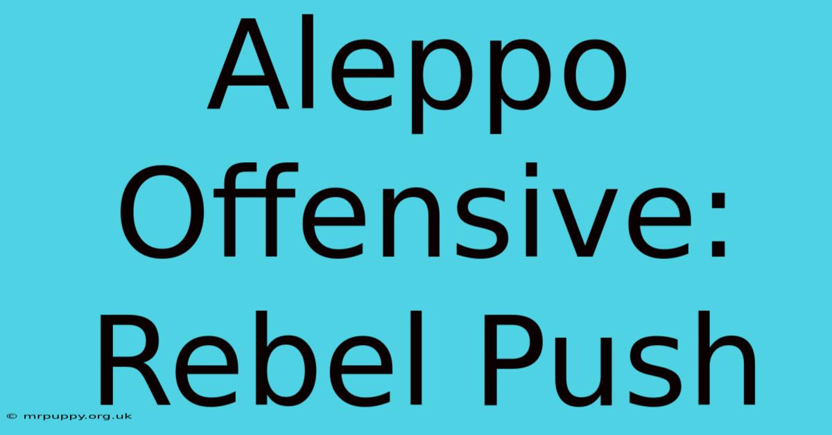 Aleppo Offensive: Rebel Push