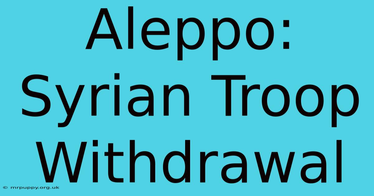 Aleppo: Syrian Troop Withdrawal