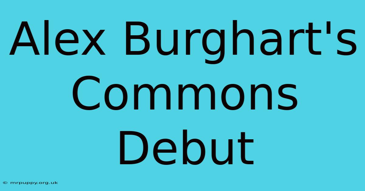 Alex Burghart's Commons Debut