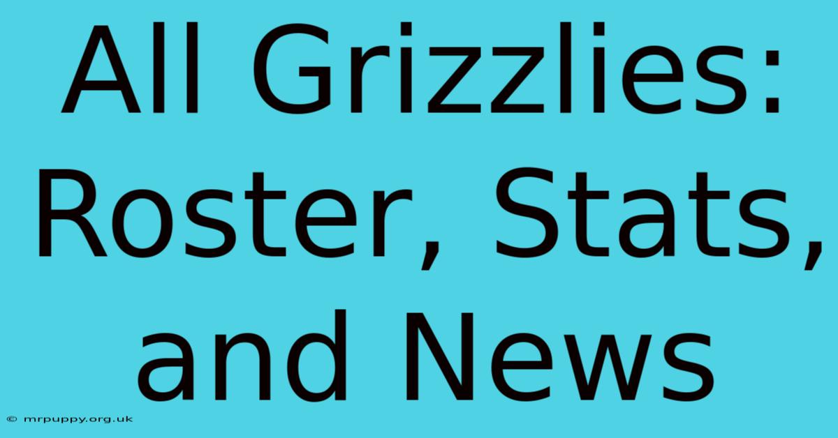 All Grizzlies: Roster, Stats, And News