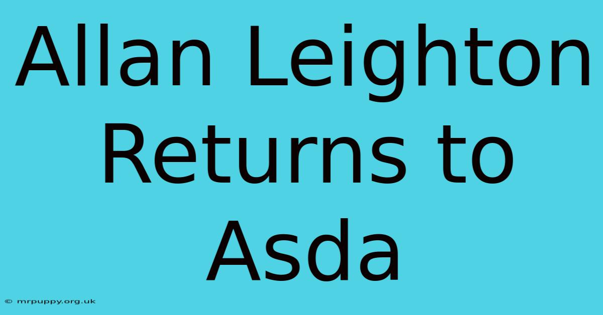 Allan Leighton Returns To Asda