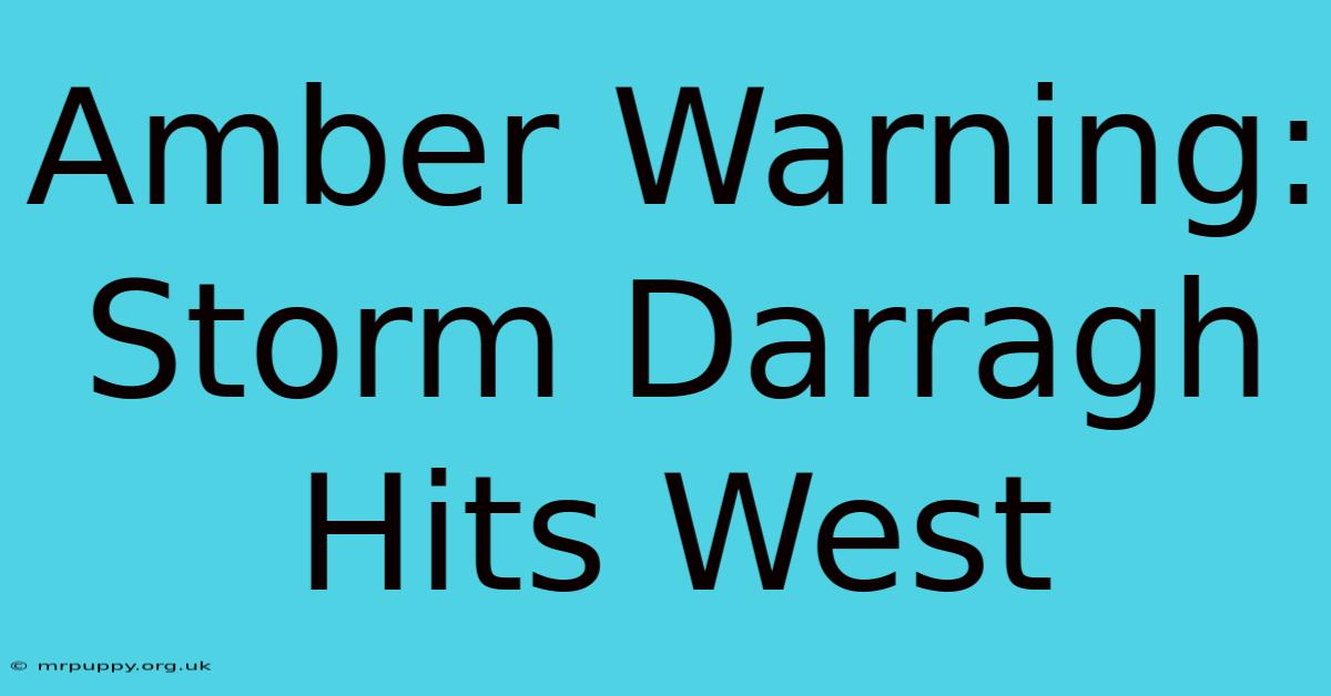 Amber Warning: Storm Darragh Hits West