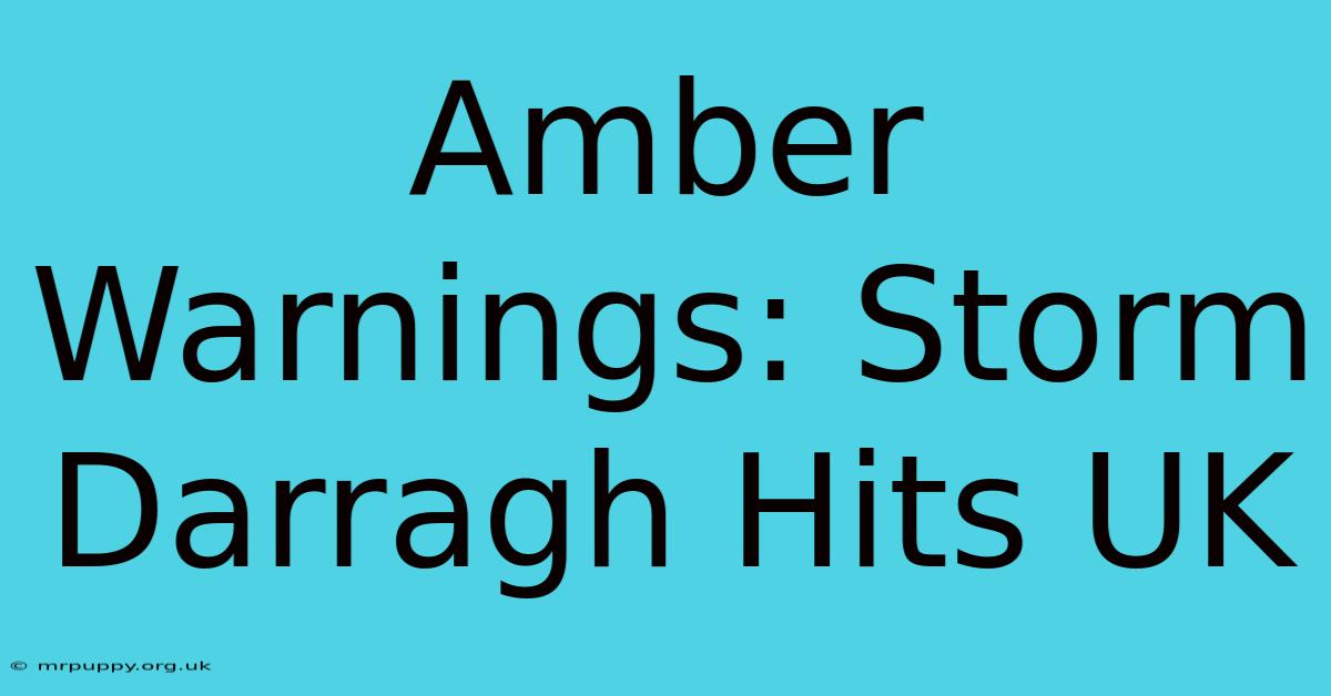 Amber Warnings: Storm Darragh Hits UK