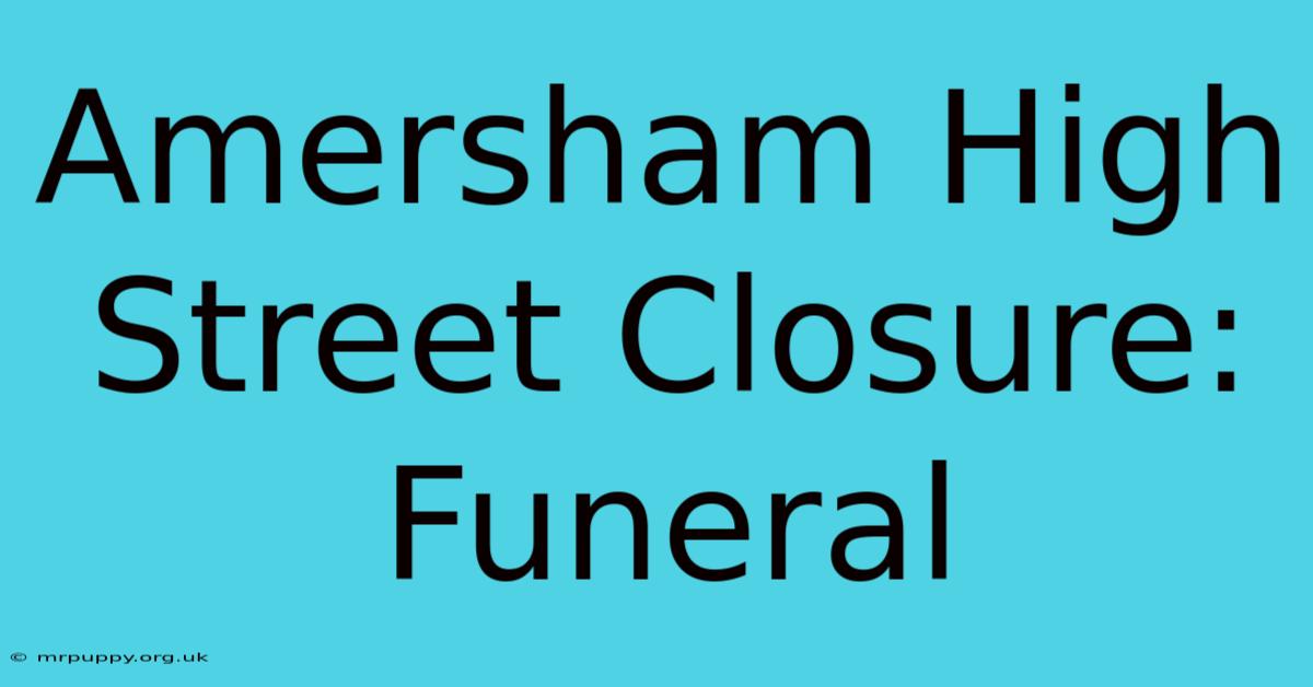 Amersham High Street Closure: Funeral